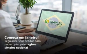 Comeca Em Janeiro Regularize Seus Debitos Para Optar Pelo Regime Simples Nacional Post 1 Organização Contábil Lawini - Contabilidade em Foz do Iguaçu | Contassem