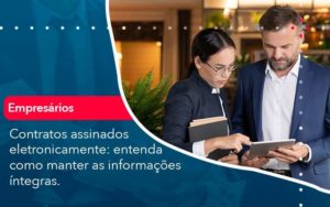 Contratos Assinados Eletronicamente Entenda Como Manter As Informacoes Integras 1 Organização Contábil Lawini - Contabilidade em Foz do Iguaçu | Contassem