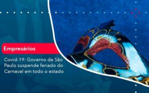 Covid 19 Governo De Sao Paulo Suspende Feriado Do Carnaval Em Todo Estado 1 Organização Contábil Lawini - Contabilidade em Foz do Iguaçu | Contassem