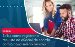 Saiba Como Registrar O Reajuste No E Social De Acordo Com O Novo Salario Minimo Organização Contábil Lawini - Contabilidade em Foz do Iguaçu | Contassem