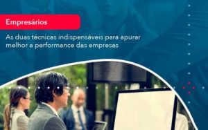 As Duas Tecnicas Indispensaveis Para Apurar Melhor A Performance Das Empresa 1 Organização Contábil Lawini - Contabilidade em Foz do Iguaçu | Contassem